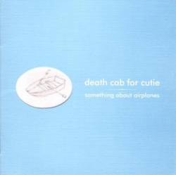 Death Cab For Cutie : Something About Airplanes